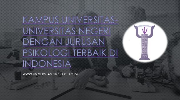 Kampus (Universitas Negeri) dengan Jurusan Psikologi Terbaik di