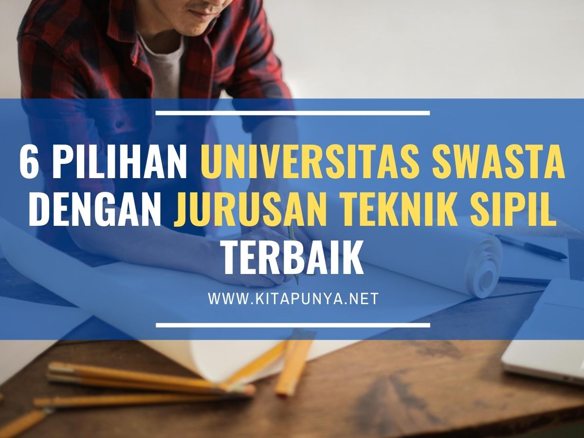 6 Universitas Swasta dengan Jurusan Teknik Sipil Terbaik - Kita Punya