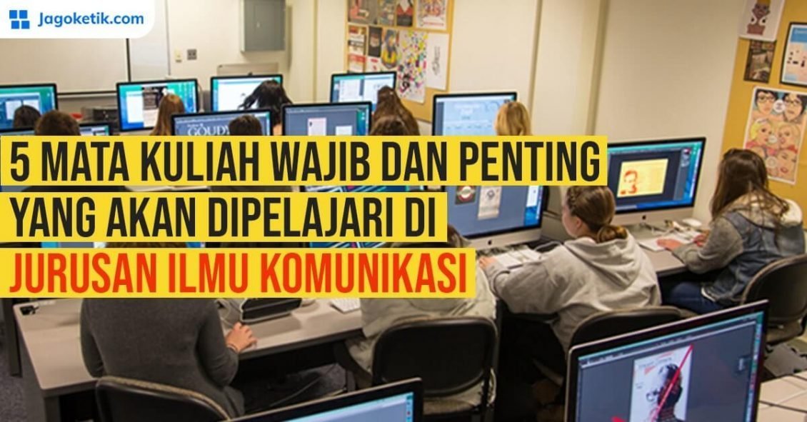 5 Mata Kuliah Wajib di Jurusan Ilmu Komunikasi