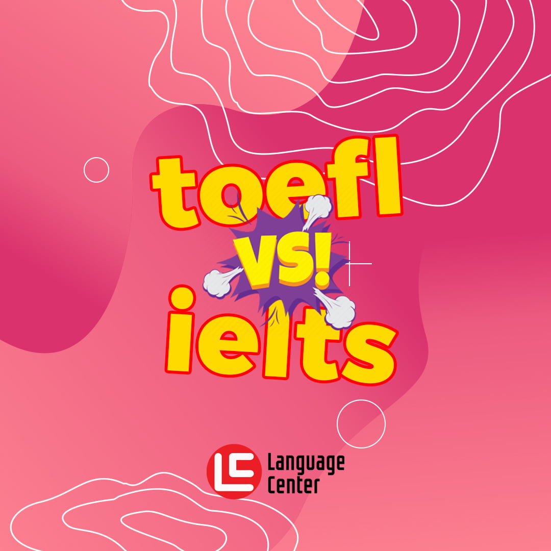 Perbedaan TOEFL dan IELTS - Kampung Inggris LC Pare