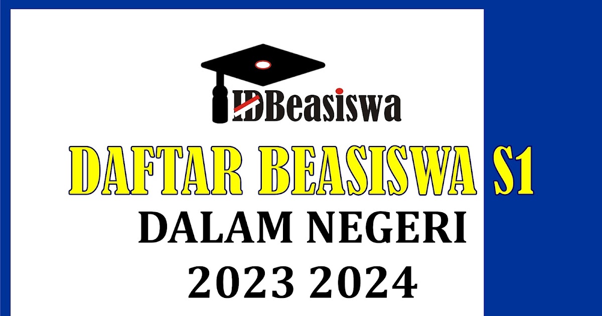 Daftar Beasiswa Kuliah S1 2023 2024 Perguruan Tinggi Dalam Negeri