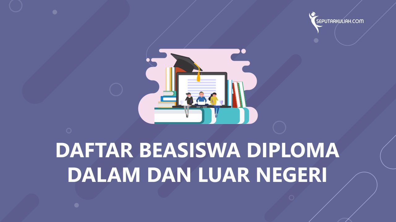 Daftar Beasiswa Diploma Dalam dan Luar Negeri - Seputar Kuliah