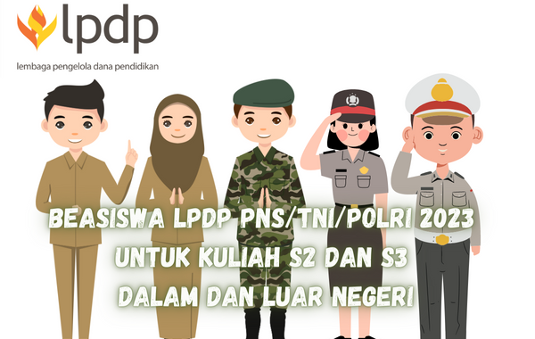 Beasiswa LPDP PNS/TNI/POLRI 2023 untuk Kuliah S2 dan S3 Dalam dan Luar